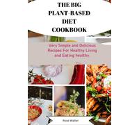 The Big Plant- Based Diet Cookbook: Very Simple And Delicious Recipes For Healthy Living And Eating Healthy