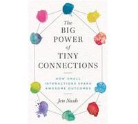 The Big Power of Tiny Connections How Small Interactions Spark Awesome Outcomes - Jen Nash - Big Shift Press - Livre en Anglais Jen NashJen Nash (Auteur)