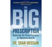 The Big Prescription: Balancing The Three Principles of Enduring Health - [Livre en VO] Dr Shan Hussain (Auteur)