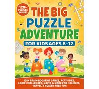 The Big Puzzle Adventure for Kids (Ages 8-12): 120+ Brain-Boosting Games, Activities, Logic Challenges, Mazes & More for Holidays, Travel & Screen-Free Fun