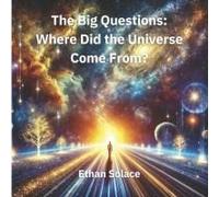 The Big Questions: Where Did The Universe Come From?