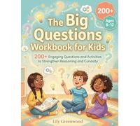 The Big Questions Workbook for Kids: 200+ Engaging Questions and Activities to Strengthen Reasoning and Curiosity (Ages 8-12)