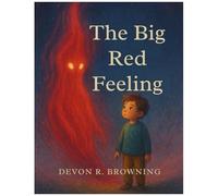 The Big Red Feeling: A Story About Anger, Emotional Regulation, And Naming Big Emotions Sel Picture Book For Kids Ages 48 Teaches Coping Skills, Empathy, And Self-Awareness