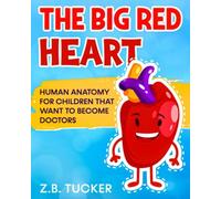 The Big Red Heart: The Cardiovascular System For Children