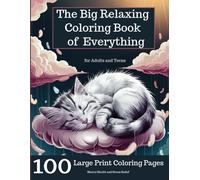 The Big Relaxing Coloring Book of Everything: 100 Large-Print Coloring Pages for Adults and Teens Perfect for Mental Health and Stress Relief.: ... Animals, Birds, Landscapes, and More.