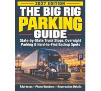 THE BIG RIG PARKING GUIDE: State By State Truck Stops, Overnight Parking & Hard-To-Find Back Up Parking Spots