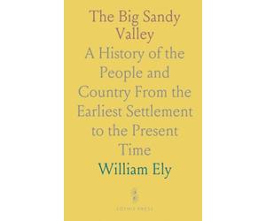The Big Sandy Valley: A History of the People and Country From the Earliest Settlement to the Present Time