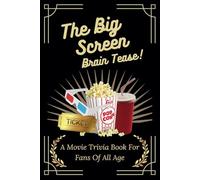 The Big Screen Brain Tease: A Movie Trivia Book For Fans Of All Age