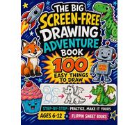 The Big Screen-Free Drawing Adventure Book: 100 Easy Things to Draw Step-by-Step: Practice, Make It Yours
