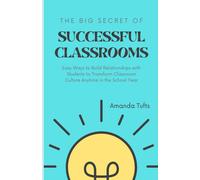The Big Secret Of Successful Classrooms:: Easy Ways To Build Relationships With Students To Transform Classroom Culture Anytime In The School Year