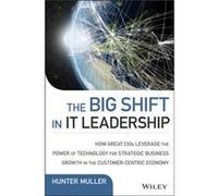 The Big Shift in IT Leadership by Hunter Muller Hunter Muller (Auteur)