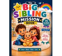 The Big Sibling Mission Book: 108 Fun Activities to Help Kids Feel Confident, Included & Ready for a New Baby