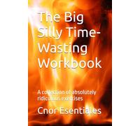 The Big Silly Time-Wasting Workbook: A collection of absolutely ridiculous exercises