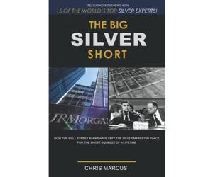 The Big Silver Short: How The Wall Street Banks Have Left The Silver Market In Place For The Short-Squeeze Of A Lifetime