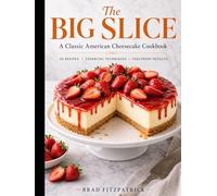 The Big Slice: A Classic American Cheesecake Cookbook