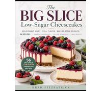 The Big Slice: Low-Sugar Cheesecake Book