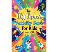 The Big Space Activity Book for Kids (Ages 6-10)