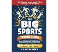 The Big Sports Trivia Book: A Compilation of Fascinating Facts, Record-Breaking Moments, Legendary Stories, and Fun Quizzes for Sports Lovers of All Ages