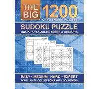 The BIG Sudoku Book for Adults, Teens and Seniors - 1200 Challenging Puzzles: Four Level Collections With Solutions - Easy, Medium, Hard and Expert