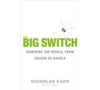 The Big Switch: Rewiring the World, From Edison to Google