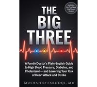 The Big Three: A Family Doctor's Plain-English Guide to High Blood Pressure, Diabetes, and Cholesterol - and Lowering Your Risk of Heart Attack and Stroke