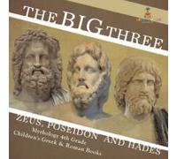 The Big Three Zeus, Poseidon And Hades - Mythology 4th Grade Children's Greek & Roman Books
