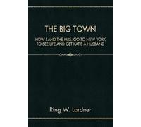 The Big Town: How I And The Mrs. Go To New York To See Life And Get Katie A Husband