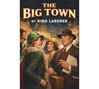 The Big Town: How I and the Mrs. Go to New York to See Life and Get Katie a Husband