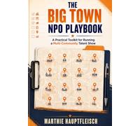 The Big Town NPO Playbook: A Practical Toolkit for Running a Multi-Community Talent Show