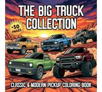 The Big Truck Collection: Classic, Retro, Modern, and Off-Road Pickup Truck Coloring Book for Adults & Teens Who Love Powerful Pickup Trucks.