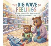 The Big Wave of Feelings: A Story About Calm Breathing and Handling Disappointment