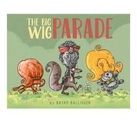 The Big Wig Parade by Bryan Ballinger Bryan Ballinger (Auteur)