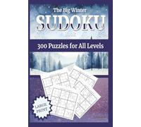 The Big Winter Sudoku Book: 300 Puzzles for All Levels: Large Print 6 x 9 | One Puzzle per Page | Four Levels from Easy to Hard | Includes Full Solutions