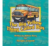 The Big Yellow Thing Called Bus - Williean Berry - Author Solutions Inc - Livre en Anglais Williean BerryWilliean Berry (Auteur)
