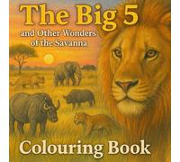 The Big5 and Other Wonders of the Savanna: A colouring book