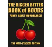 The Bigger Better Book of Boobs, Funny Adult Word Search, The well-stacked edition: Funny Adult Word Search with 72 Puzzles, 99 Boob Synonyms, and Full Solutions