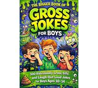 The Bigger Book of Gross Jokes for Boys: 100 Ridiculously Gross, Silly, and Laugh-Out-Loud Jokes for Boys Ages 10-14