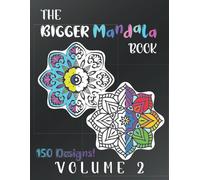 The Bigger Mandala Book Volume 2 Coloring Book: 150 Large Designs And Patterns, No-Bleed Through Coloring Pages, For Relaxation And Fun! Great For All Ages