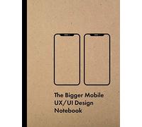 The Bigger Mobile Ux/Ui Design Notebook: Ultimate User Expierience & Interface Designer Sketchbook With Dotted Grid Wireframe Templates