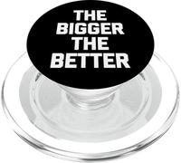 The Bigger The Better - Funny Saying Sarcastic Humour Novelty PopSockets PopGrip pour MagSafe