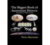 The Biggest Book of Australian History: 5th edition: augmented author's cut