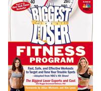 The Biggest Loser Fitness Program: Fast, Safe, and Effective Workouts to Target and Tone Your Trouble Spots--Adapted from NBC's Hit Show!