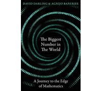 The Biggest Number in the World: A Journey to the Edge of Mathematics