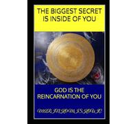 THE BIGGEST SECRET IS INSIDE OF YOU: GOD IS THE REINCARNATION OF YOU