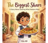 The Biggest Share: A Heartwarming Eid Story About Sharing, Community, and the Joy of Feeding Everyone You Love