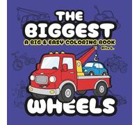 The Biggest Wheels: A Fun and Easy Coloring Book with big illustrations for Kids Who Love Bikes, Trucks, and Things That Roll