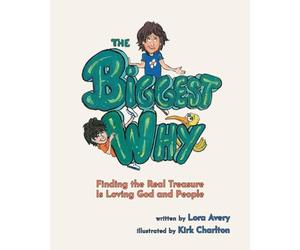 The Biggest Why: Finding the Real Treasure Is Loving God and People