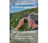 The Biggest Year in American Birding: A Quest to Find 900 Birds in the USA and Its Territories
