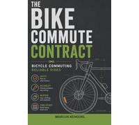 The Bike Commute Contract: A Field Guide to Bicycle Commuting for People Who Want Reliable Rides, Not Gear Rabbit Holes