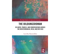 The Bildungsroman Re-birth, Travels, and Conversations Across the Mediterranean, Irish, and Red Seas - Leen Bou Nassereddine - Routledge - ebook (ePub) - Livre
